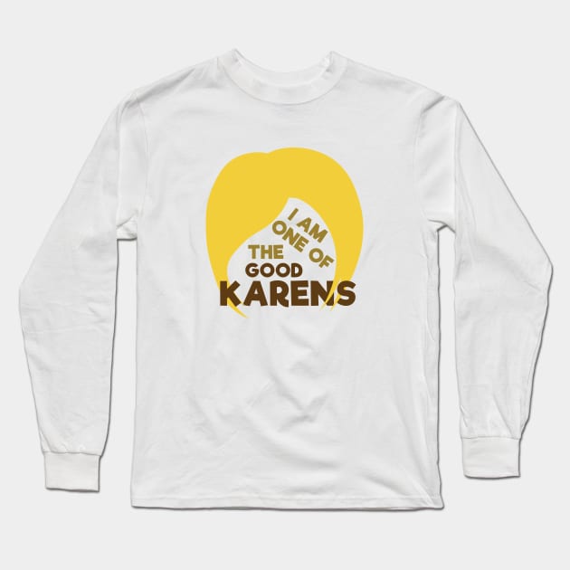 I Am One Of The Good Karens Long Sleeve T-Shirt by Shinsen Merch